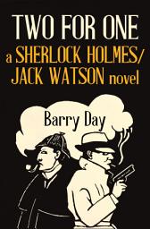 Icon image Two for One: A Sherlock Holmes/Jack Watson Novel