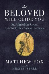 Icon image The Beloved Will Guide You: St. John of the Cross and the Triple Dark Night of Our Times