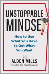 Icon image Unstoppable Mindset: How to Use What You Have to Get What You Want