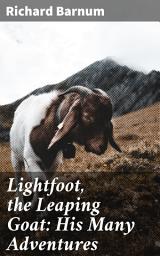 Icon image Lightfoot, the Leaping Goat: His Many Adventures: An Adventurous Journey with a Leaping Goat