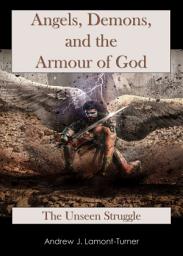 Icon image Angels, Demons and the Armour of God: The Unseen Struggle