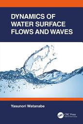 Icon image Dynamics of Water Surface Flows and Waves