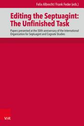 Icon image Editing the Septuagint: The Unfinished Task: Papers presented at the 50th anniversary of the International Organization for Septuagint and Cognate Studies, Denver 2018