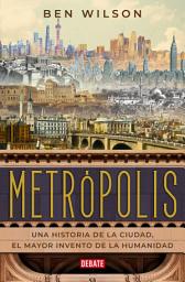 Icon image Metrópolis: Una historia de la ciudad, el mayor invento de la humanidad