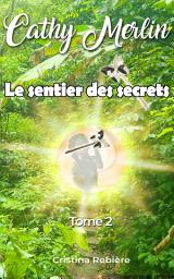 Icon image Cathy Merlin: 2 - Le sentier des secrets