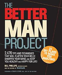 Icon image The Better Man Project: 2,476 tips and techniques that will flatten your belly, sharpen your mind, and keep you healthy and happy for life!