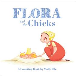 Icon image Flora and the Chicks: A Counting Book by Molly Idle