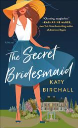 Icon image The Secret Bridesmaid: A Novel