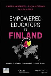 Icon image Empowered Educators in Finland: How High-Performing Systems Shape Teaching Quality