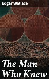 Icon image The Man Who Knew: Uncovering Deadly Secrets in the Shadows