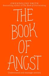 Icon image The Book of Angst: Understand and manage anxiety