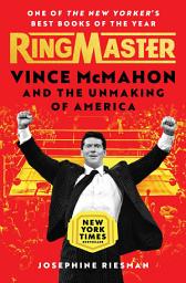 Icon image Ringmaster: Vince McMahon and the Unmaking of America