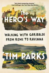 Icon image The Hero's Way: Walking with Garibaldi from Rome to Ravenna