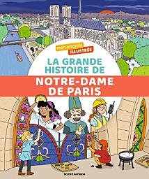 Icon image Mon encyclo illustrée. La grande histoire de Notre-Dame de Paris
