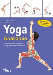 Icon image Yoga-Anatomie: Ihr Begleiter durch die Asanas, Bewegungen und Atemtechniken: Der Bestseller – erweitert und aktualisiert