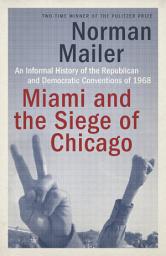 Icon image Miami and the Siege of Chicago: An Informal History of the Republican and Democratic Conventions of 1968