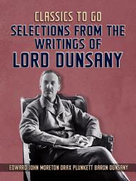 Icon image Selections From The Writings Of Lord Dunsany: Restored Classics to Go Edition