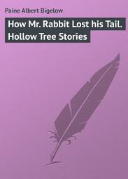 Icon image How Mr. Rabbit Lost his Tail. Hollow Tree Stories