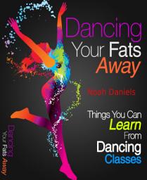 Icon image Dancing Your Fats Away: Things You Can Learn From Dancing Classes