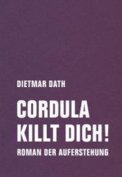 Icon image Cordula killt dich!: Oder: Wir sind doch nicht die Nemesis von jedem Pfeifenheini. Roman der Auferstehung