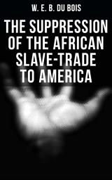 Icon image The Suppression of the African Slave-Trade to America: 1638–1870