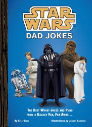 Icon image Star Wars Dad Jokes: The Best Worst Jokes and Puns from a Galaxy Far, Far Away . . . .