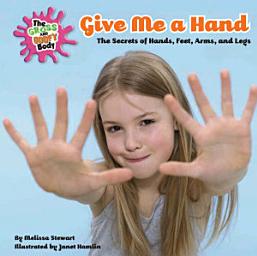 Icon image Give Me A Hand: The Secrets of Hands, Feet, Arms, and Legs