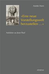 Icon image "Eine neue Vorstellungswelt herzustellen...": Aufsätze zu Jean Paul