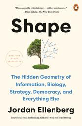 Icon image Shape: The Hidden Geometry of Information, Biology, Strategy, Democracy, and EverythingElse