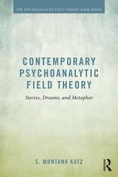 Icon image Contemporary Psychoanalytic Field Theory: Stories, Dreams, and Metaphor