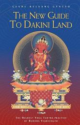 Icon image The New Guide to Dakini Land: The Highest Yoga Tantra Practice of Buddha Vajrayogini