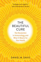 Icon image The Beautiful Cure: The Revolution in Immunology and What It Means for Your Health