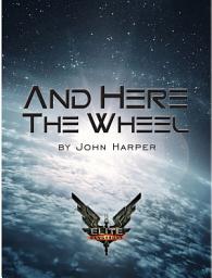 Icon image Elite: And Here The Wheel: Official Elite: Dangerous tie-in novel