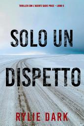 Icon image Solo un dispetto (Thriller con l’agente Sadie Price – Libro 5)