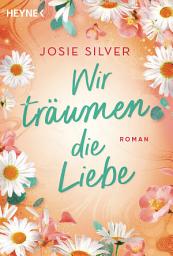 Icon image Wir träumen die Liebe: Roman - Die besten Geschichten schreibt die Liebe: großes Romantik-Kino von Bestsellerautorin Josie Silver