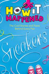 Icon image How It Happened! Sneakers: The Cool Stories and Facts Behind Every Pair