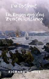 Icon image Die Ostfront: Ein Roman aus dem Zweiten Weltkrieg