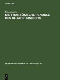Icon image Die französische Pendule des 18. Jahrhunderts: Ein Beitrag zu ihrer Ikonologie
