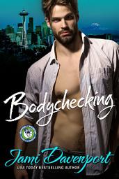 Icon image Bodychecking: Seattle Sockeyes Hockey Romance Series: A Game On in Seattle Sports Romance