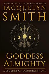 Icon image Goddess Almighty: A Legends of Lasniniar Short