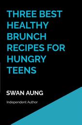 Icon image Three Best Healthy Brunch Recipes for Hungry Teens