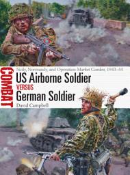 Icon image US Airborne Soldier vs German Soldier: Sicily, Normandy, and Operation Market Garden, 194344