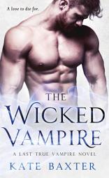 Icon image The Wicked Vampire: A Last True Vampire Novel