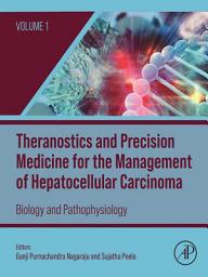 Icon image Theranostics and Precision Medicine for the Management of Hepatocellular Carcinoma, Volume 1: Biology and Pathophysiology