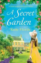 Icon image A Secret Garden: An utterly gorgeous feel good romance