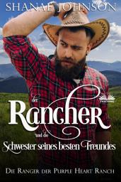 Icon image Der rancher und die schwester seines besten freundes: Eine süße zweckehe mit westernromantik