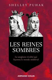 Icon image Les reines sombres: La sanglante rivalité qui façonna le monde médiéval