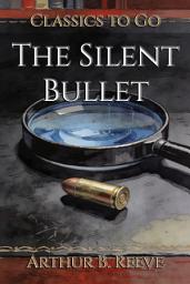Icon image The Silent Bullet: Restored Classics to Go Edition