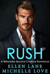 Icon image Rush: A Billionaire Second Chance Romance