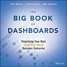 Icon image The Big Book of Dashboards: Visualizing Your Data Using Real-World Business Scenarios